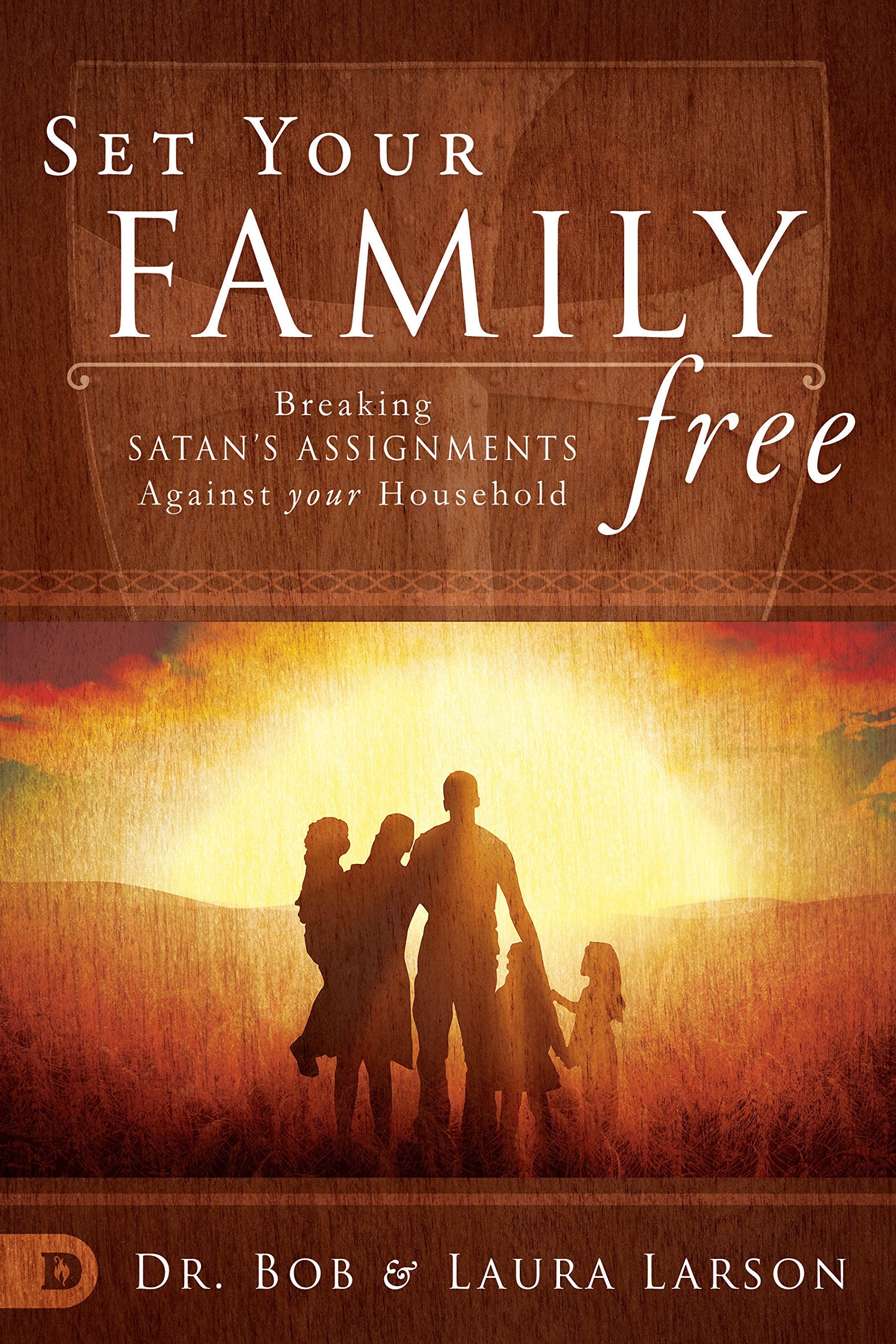 Set Your Family Free: Breaking Satan's Assignments Against Your Household 9780768412246
