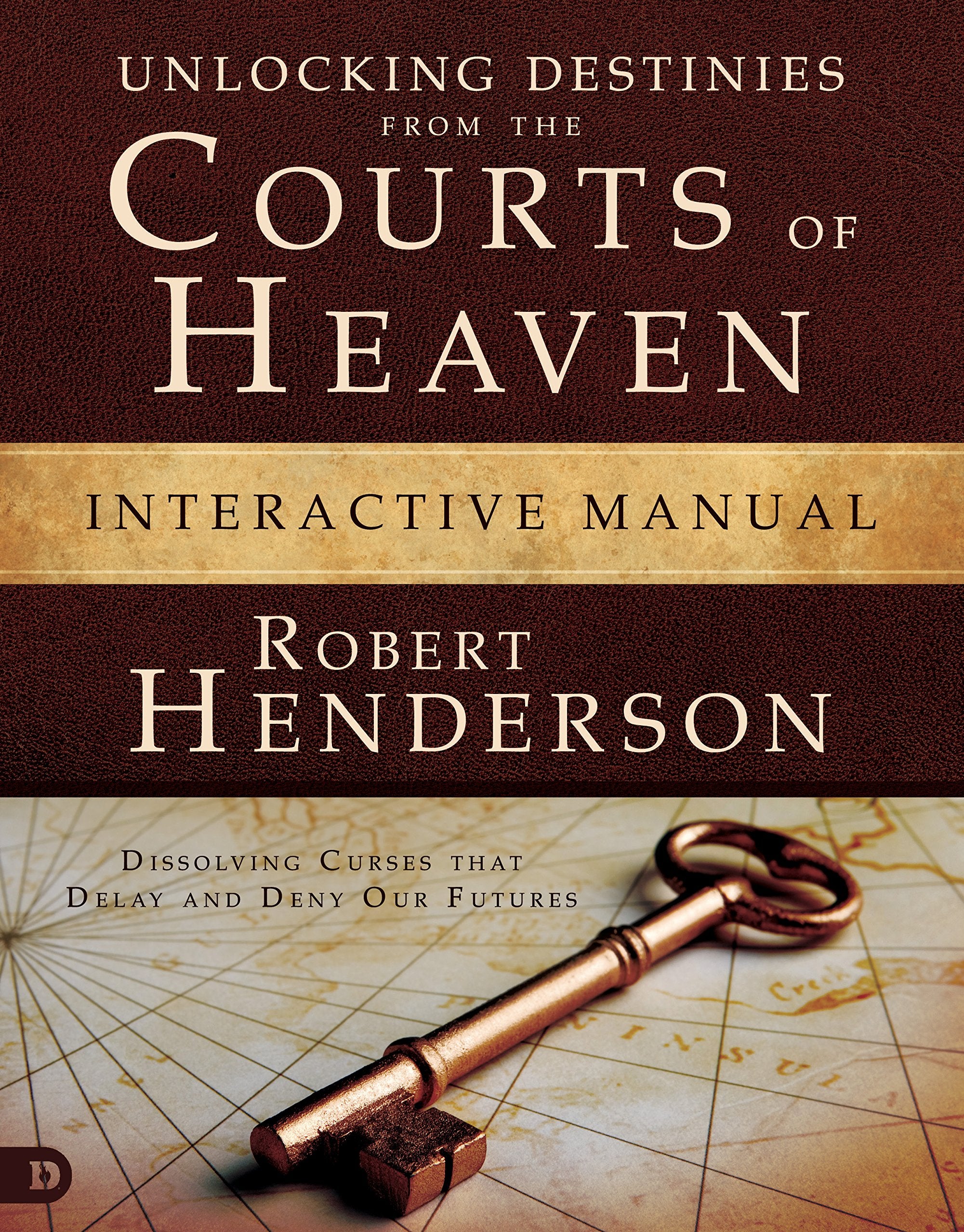 Unlocking Destinies From the Courts of Heaven Interactive Manual: Dissolving Curses That Delay and Deny Our Futures 9780768413786