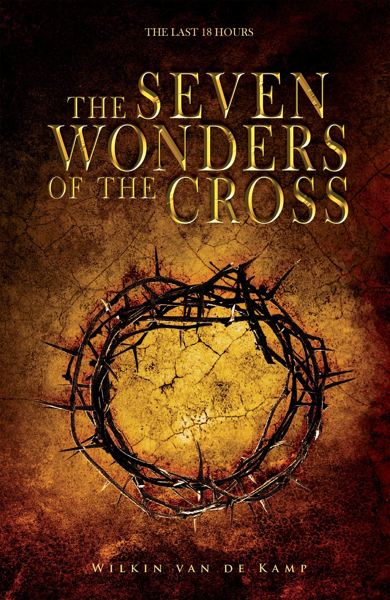 The Seven Wonders of the Cross: The Last 18 Hours 9781641230711